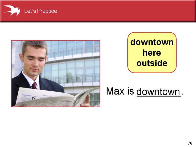 78 Max is ________.      downtown downtown here outside Let’s